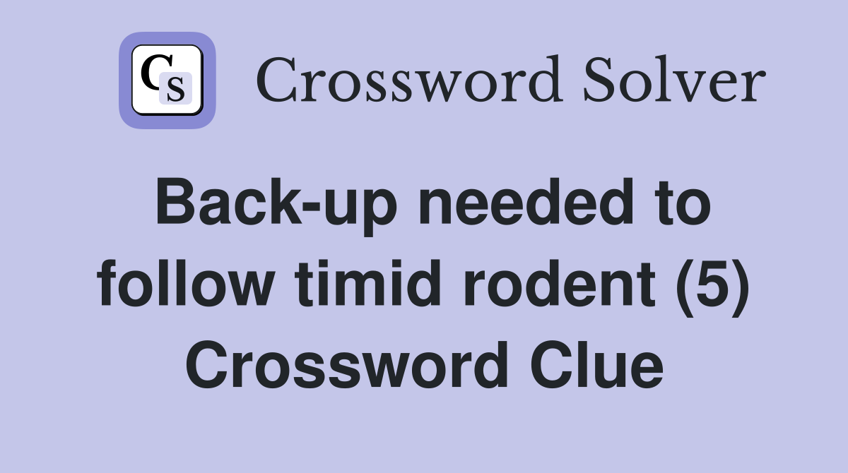Back-up needed to follow timid rodent (5) Crossword Clue