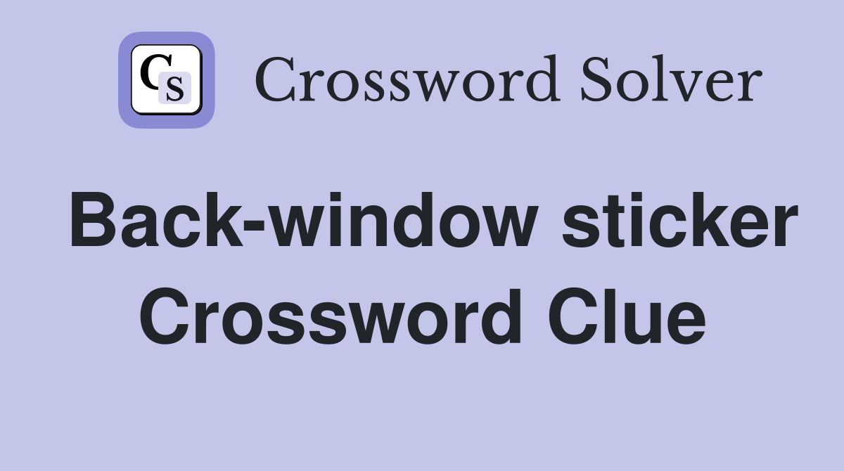 Back-window sticker Crossword Clue