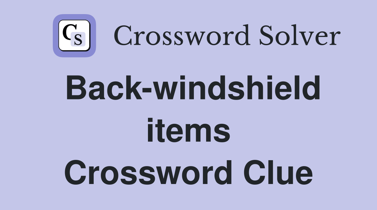 Back-windshield items Crossword Clue