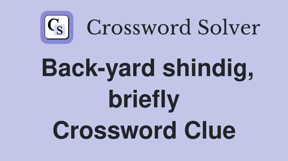 Back-yard shindig, briefly Crossword Clue