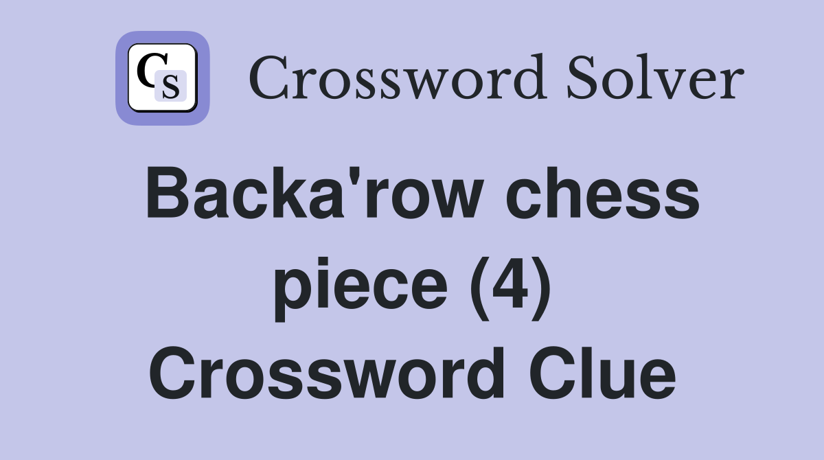 Backa'row chess piece (4) Crossword Clue