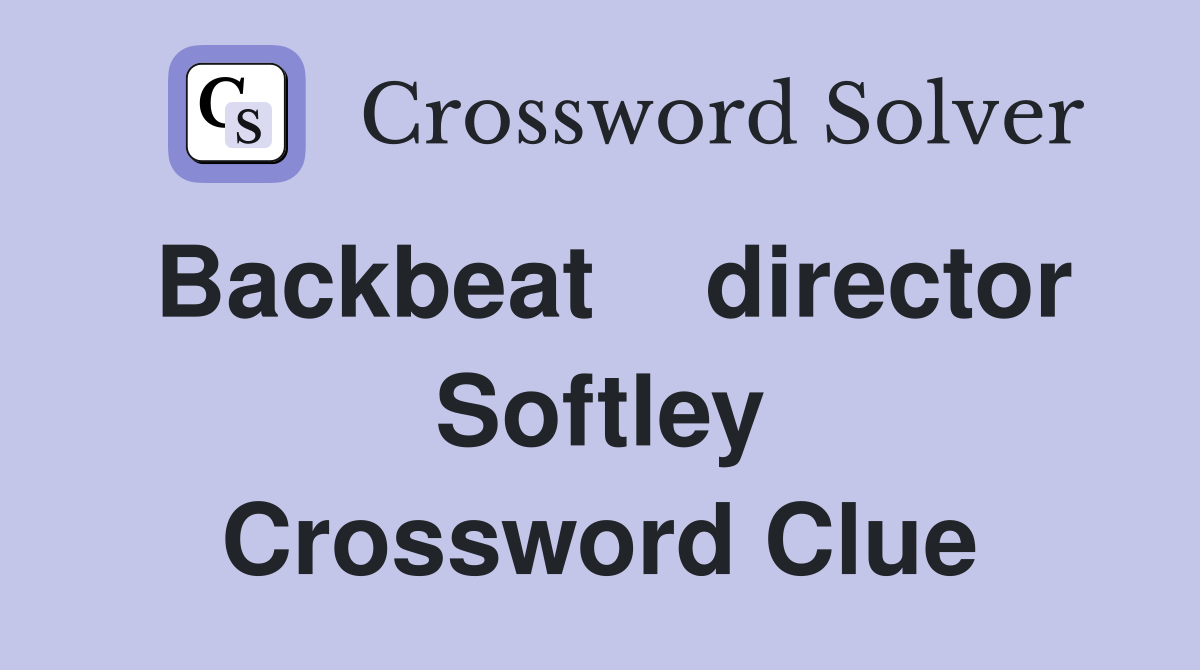 Backbeat    director Softley Crossword Clue