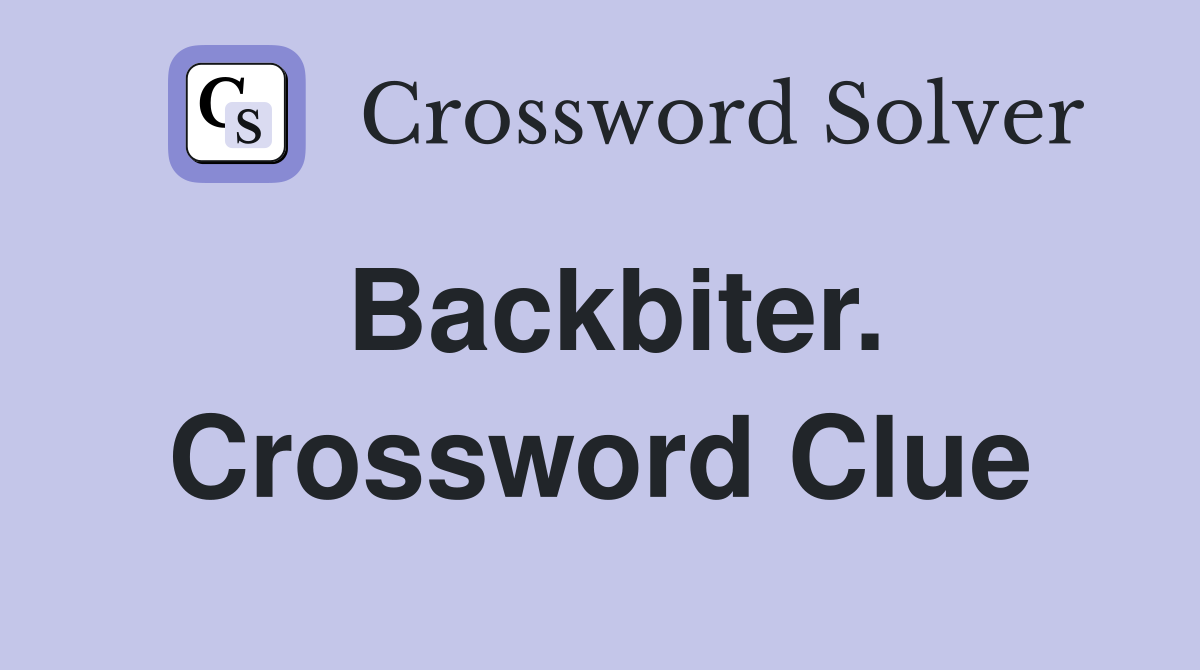 Backbiter. Crossword Clue