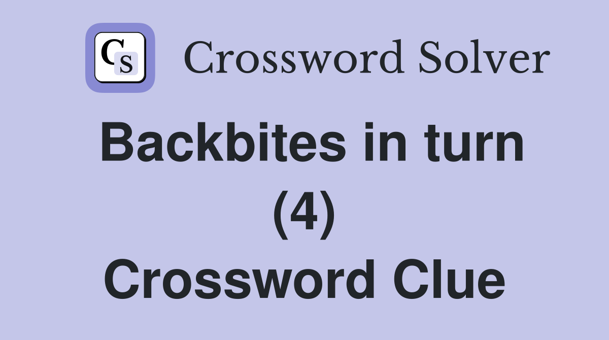 Backbites in turn (4) Crossword Clue