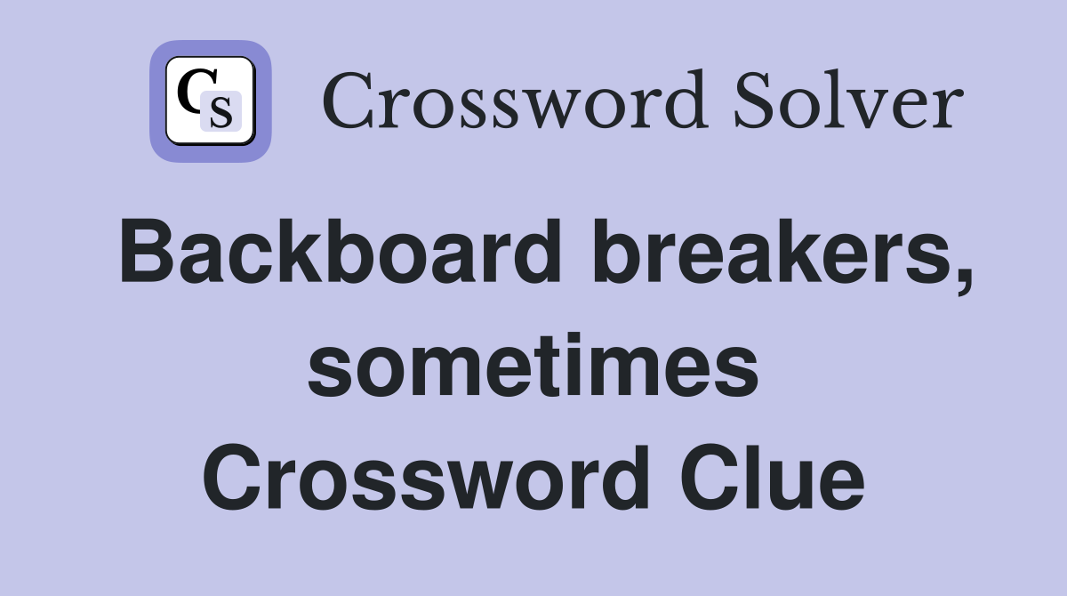 Backboard breakers, sometimes Crossword Clue