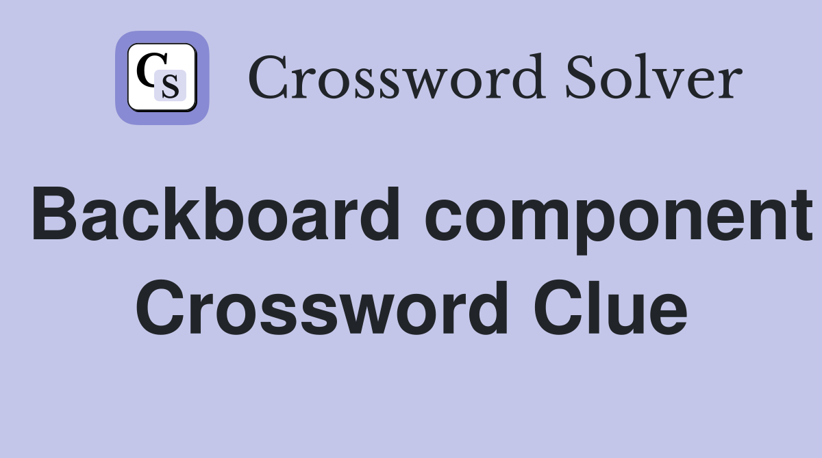 Backboard component Crossword Clue