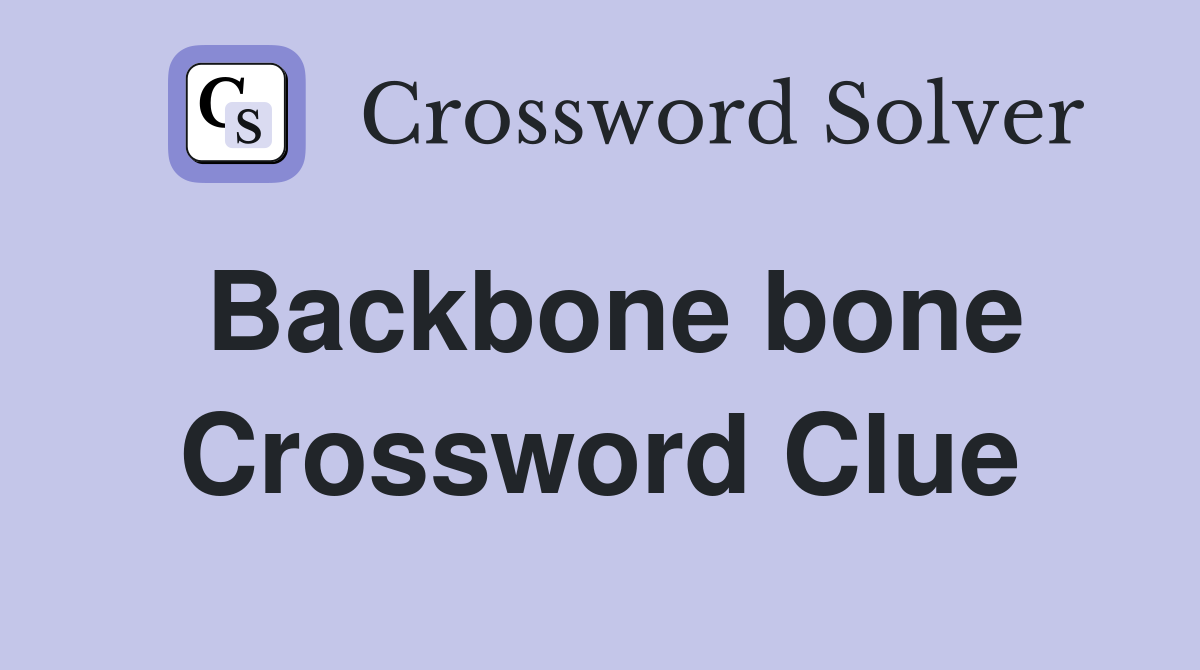 Backbone bone Crossword Clue