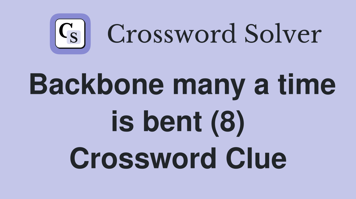 Backbone many a time is bent (8) Crossword Clue