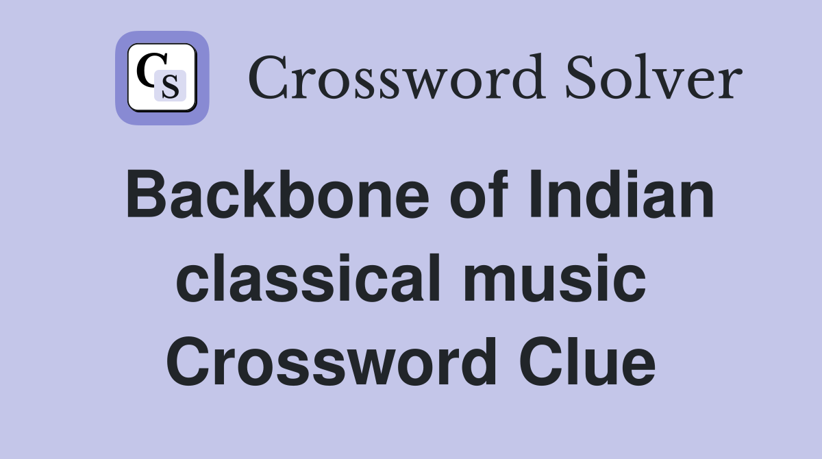 Backbone of Indian classical music Crossword Clue