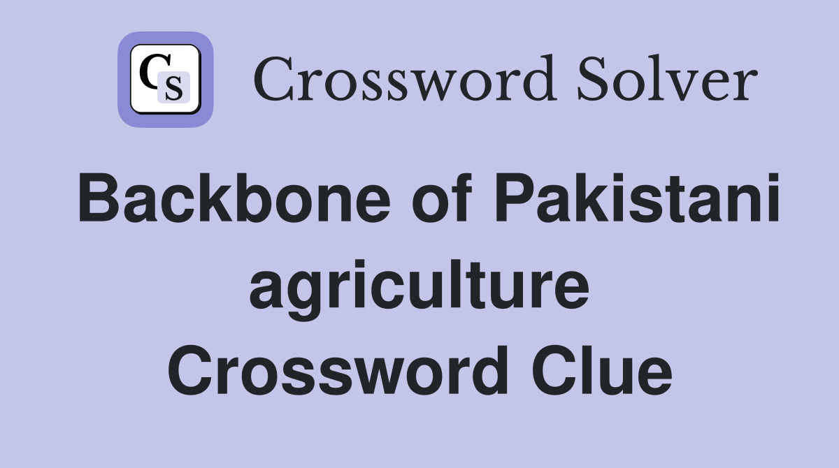 Backbone of Pakistani agriculture Crossword Clue