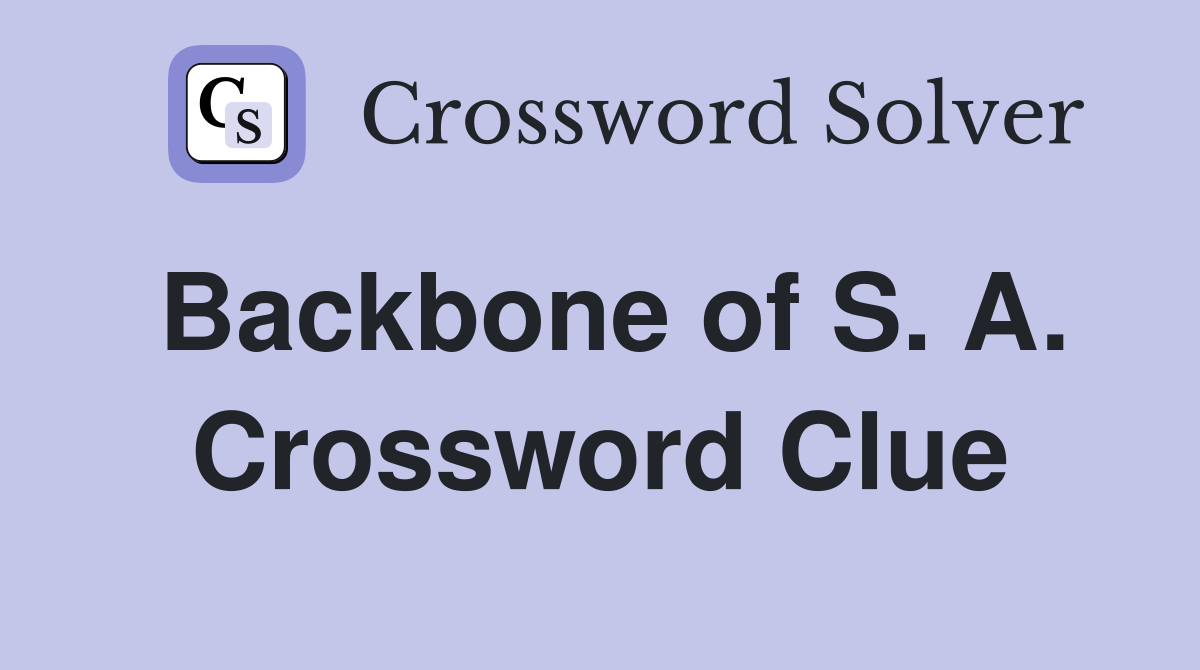 Backbone of S. A. Crossword Clue
