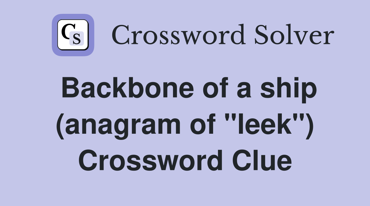 Backbone of a ship (anagram of "leek") Crossword Clue
