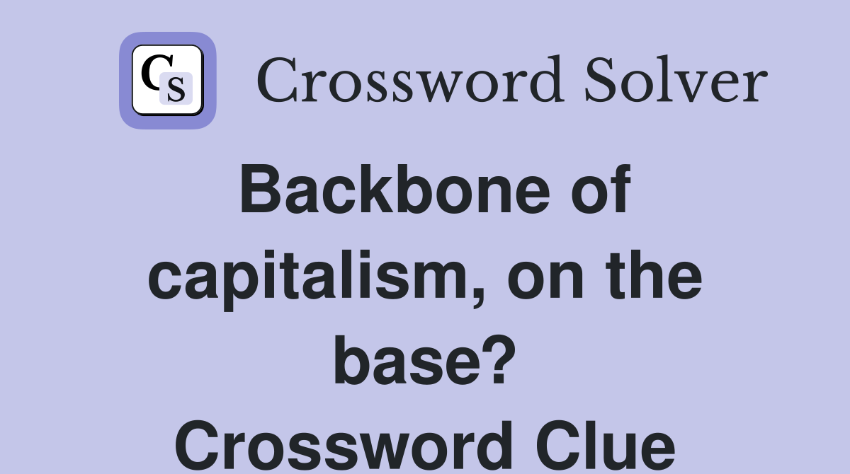 Backbone of capitalism, on the base? Crossword Clue