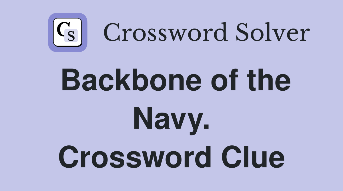 Backbone of the Navy. Crossword Clue