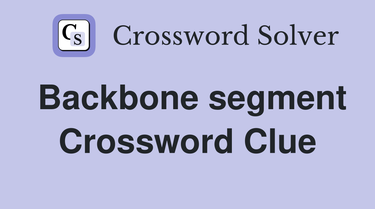Backbone segment Crossword Clue