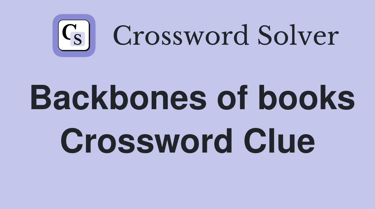 Backbones of books Crossword Clue