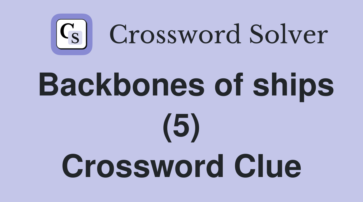 Backbones of ships (5) Crossword Clue