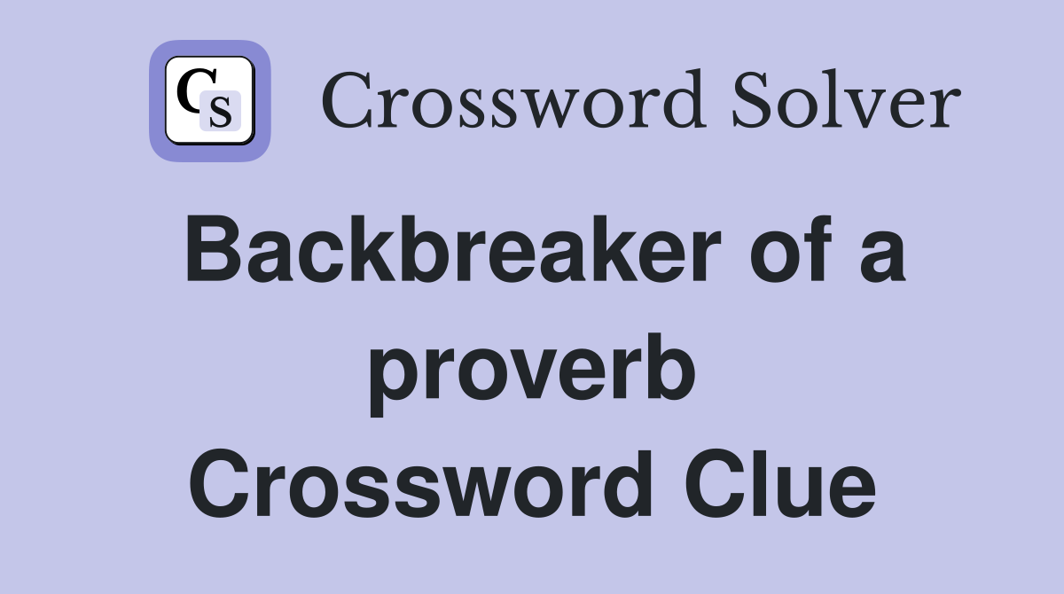 Backbreaker of a proverb Crossword Clue