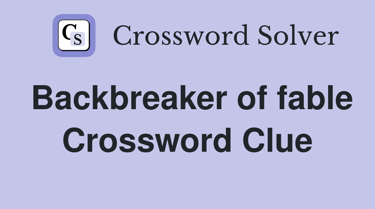 Backbreaker of fable Crossword Clue