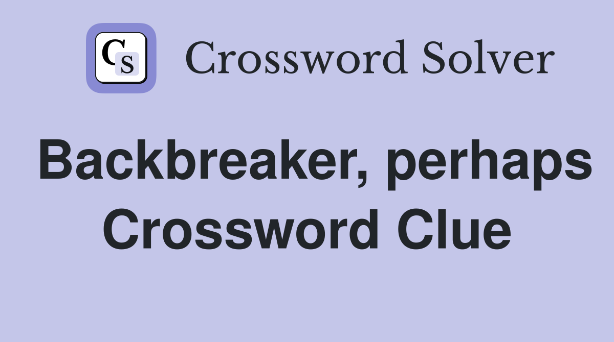 Backbreaker, perhaps Crossword Clue