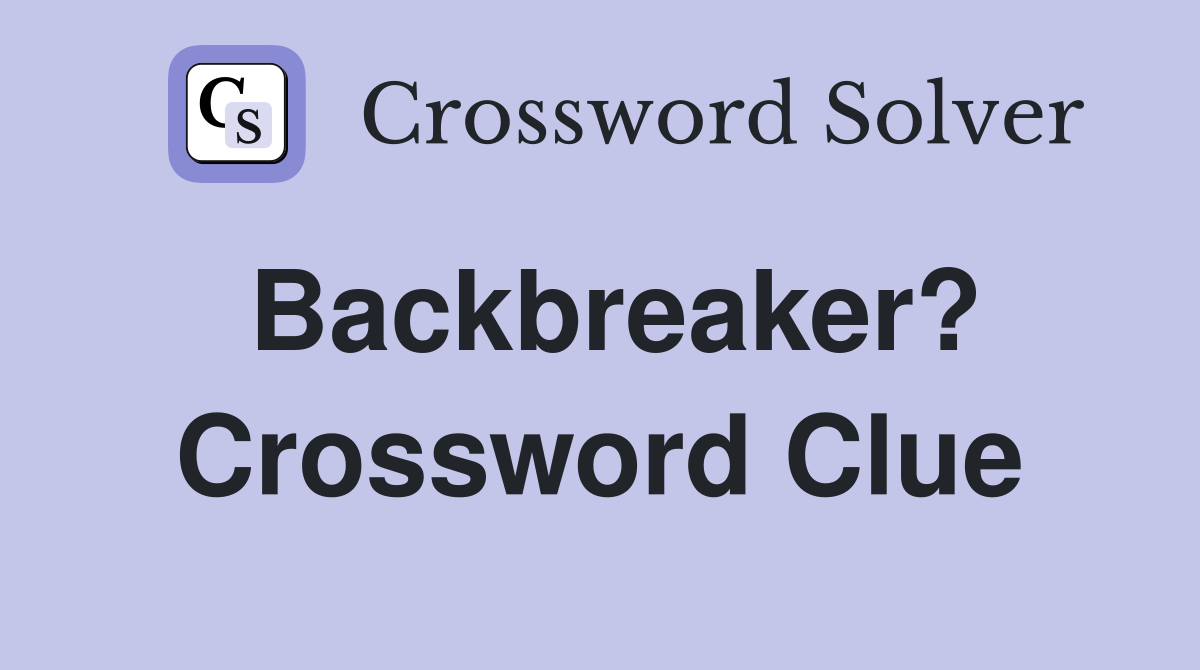 Backbreaker? Crossword Clue