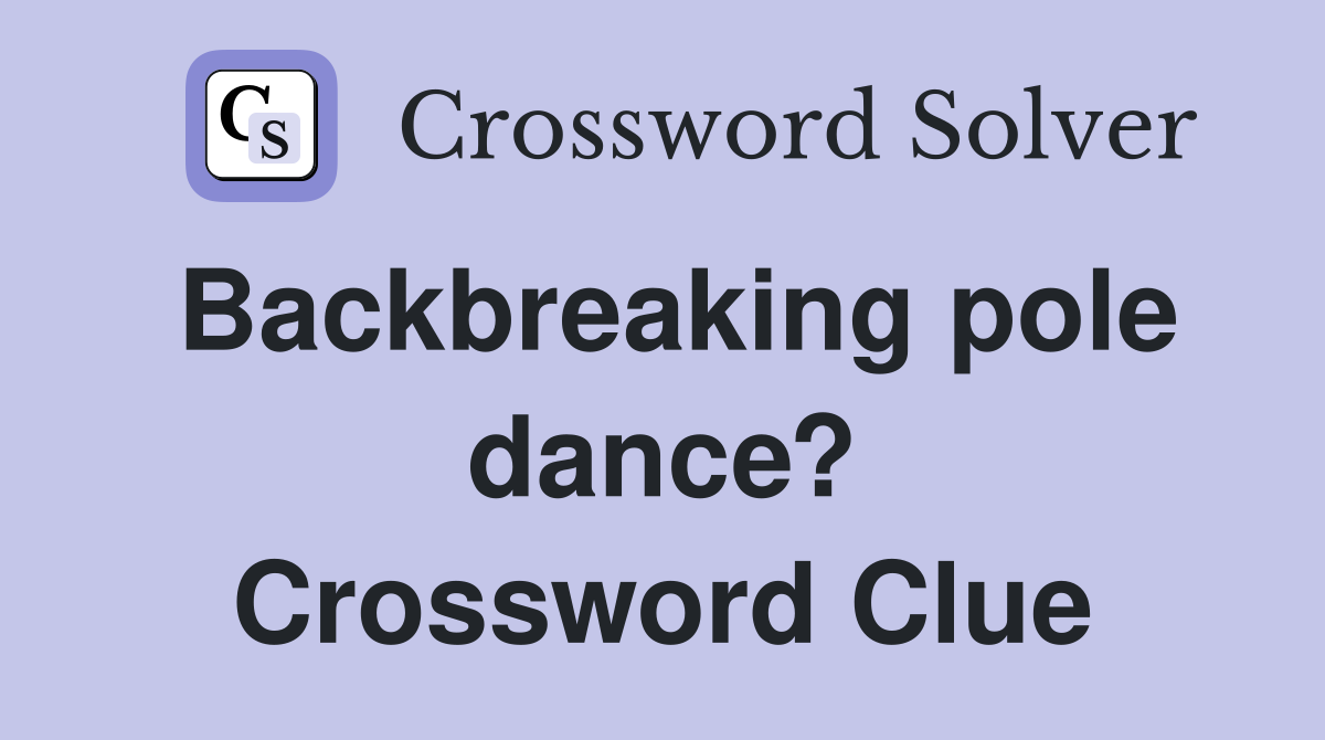 Backbreaking pole dance? Crossword Clue