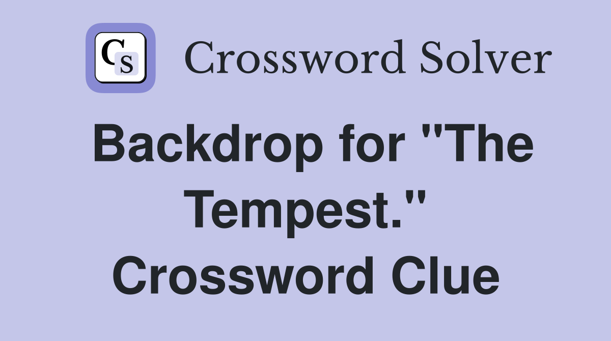 Backdrop for "The Tempest." Crossword Clue