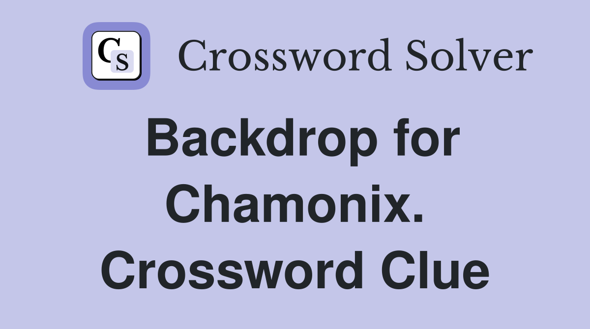 Backdrop for Chamonix. Crossword Clue