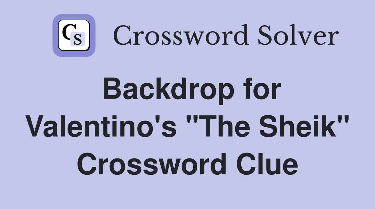 Backdrop for Valentino's "The Sheik" Crossword Clue