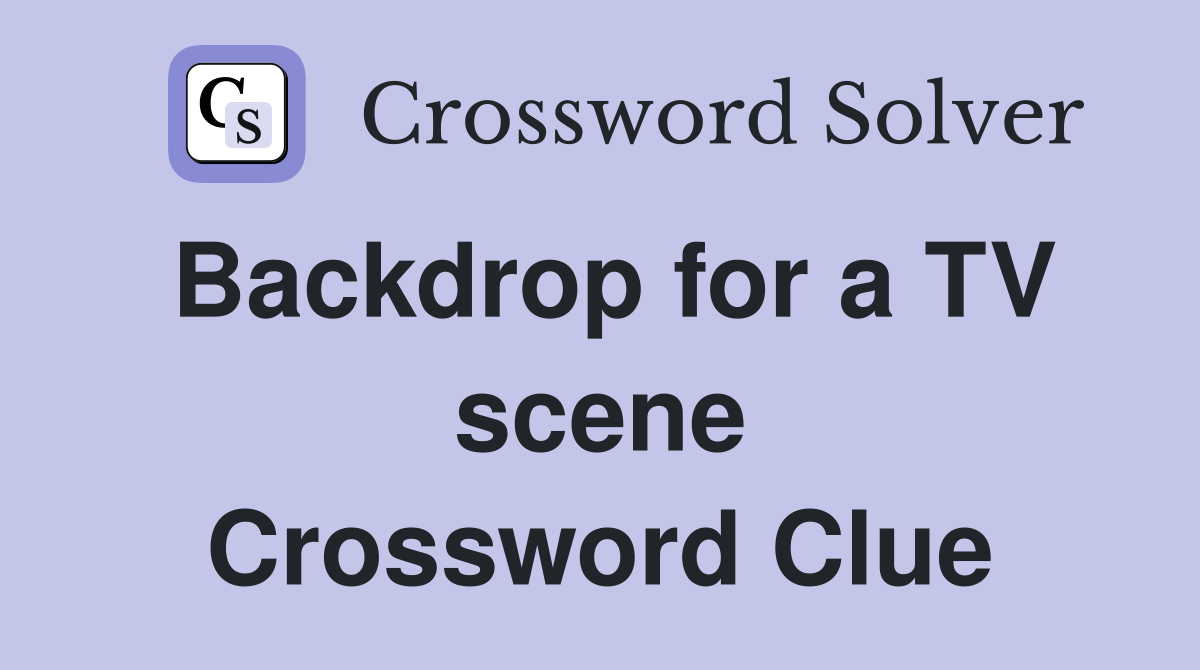 Backdrop for a TV scene Crossword Clue
