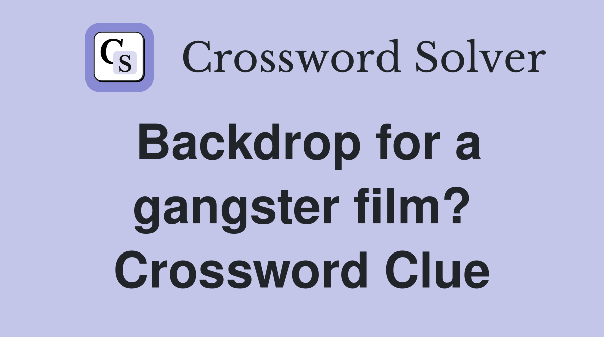 Backdrop for a gangster film? Crossword Clue