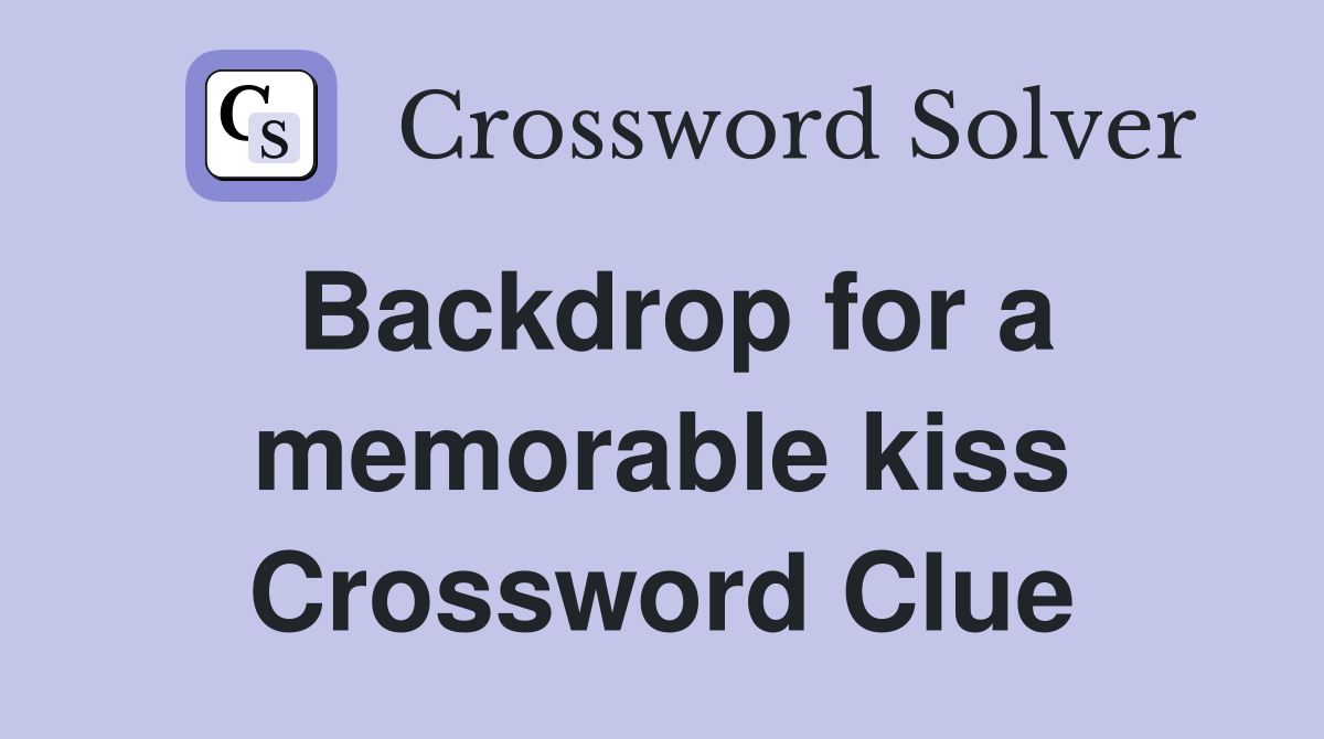 Backdrop for a memorable kiss Crossword Clue