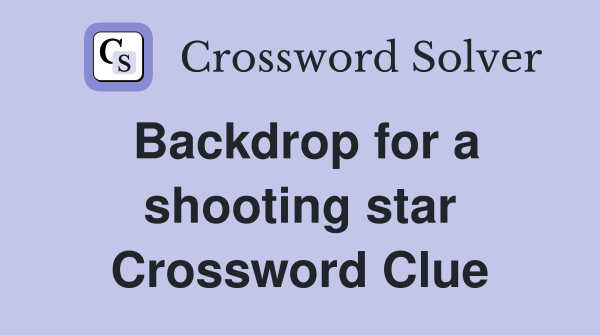 Backdrop for a shooting star Crossword Clue