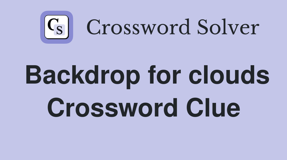 Backdrop for clouds Crossword Clue