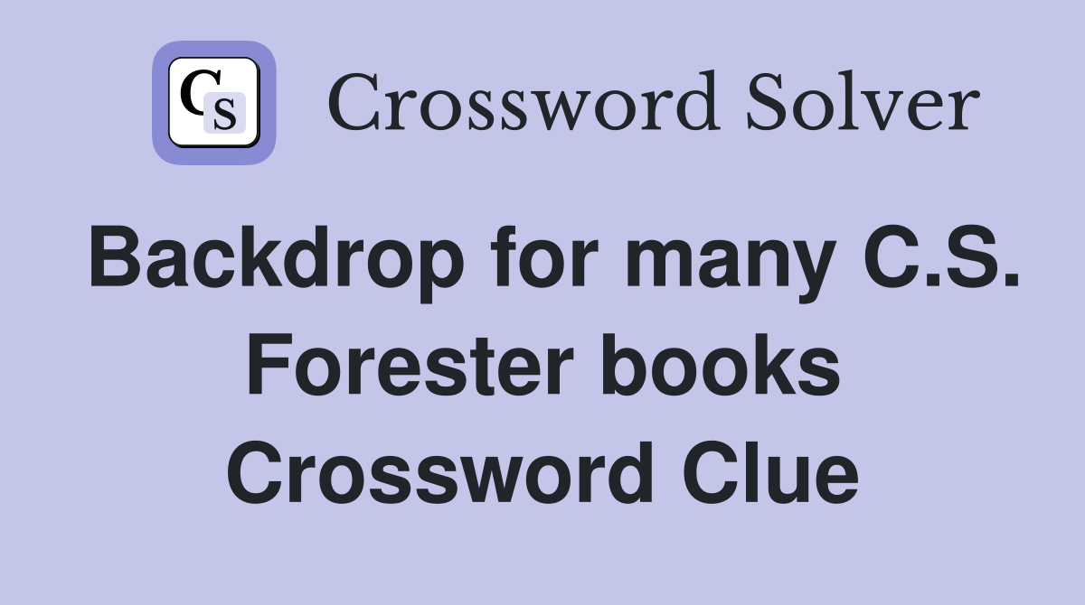 Backdrop for many C.S. Forester books Crossword Clue