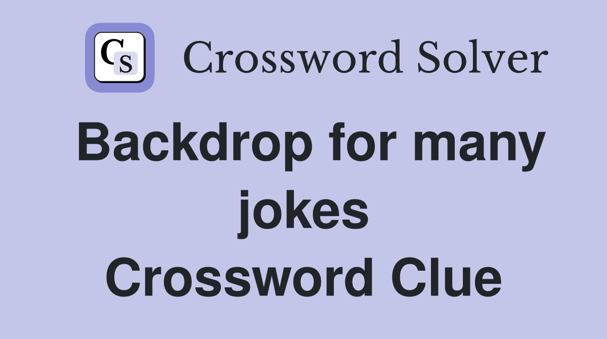 Backdrop for many jokes Crossword Clue
