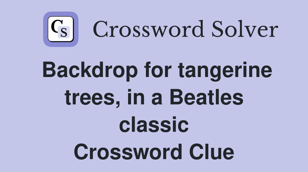 Backdrop for tangerine trees, in a Beatles classic Crossword Clue