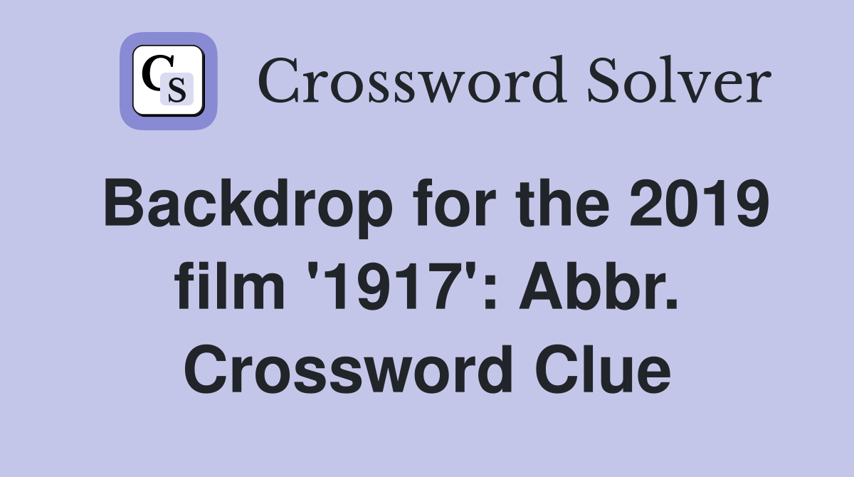 Backdrop for the 2019 film '1917': Abbr. Crossword Clue