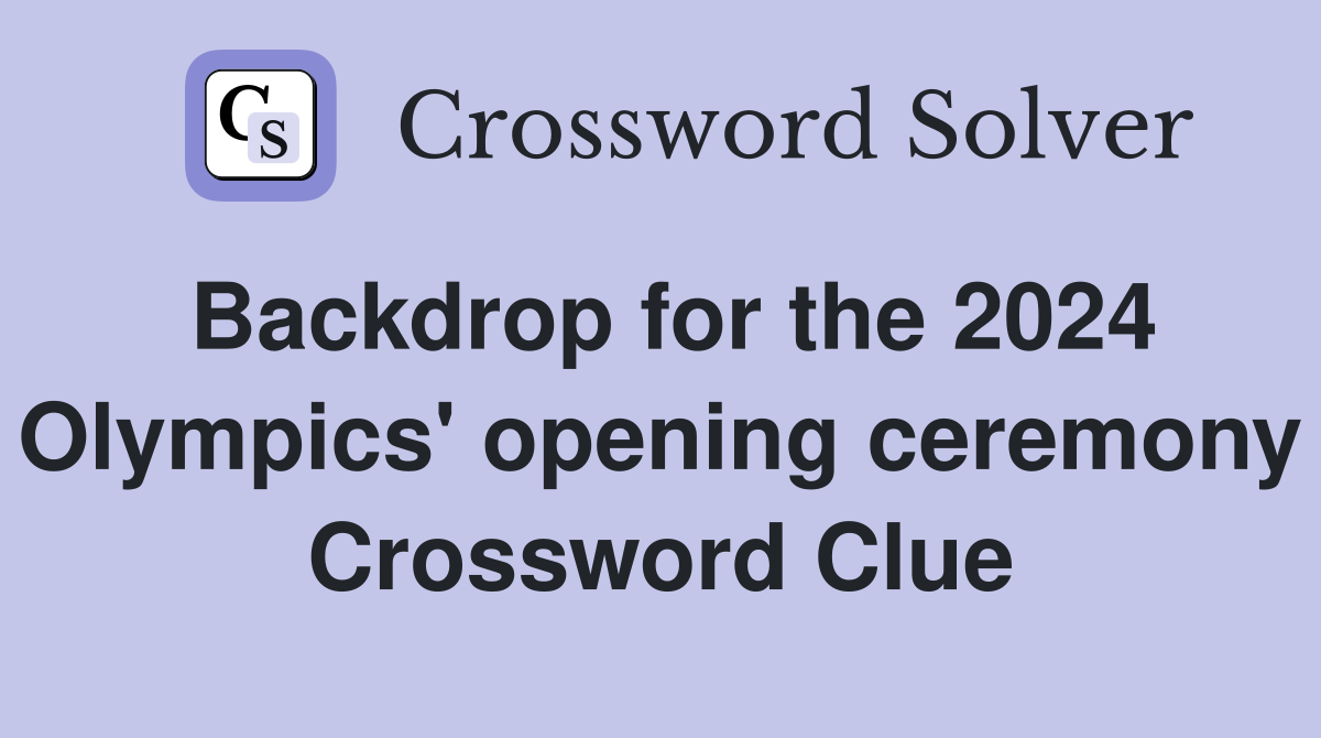 Backdrop for the 2024 Olympics' opening ceremony Crossword Clue
