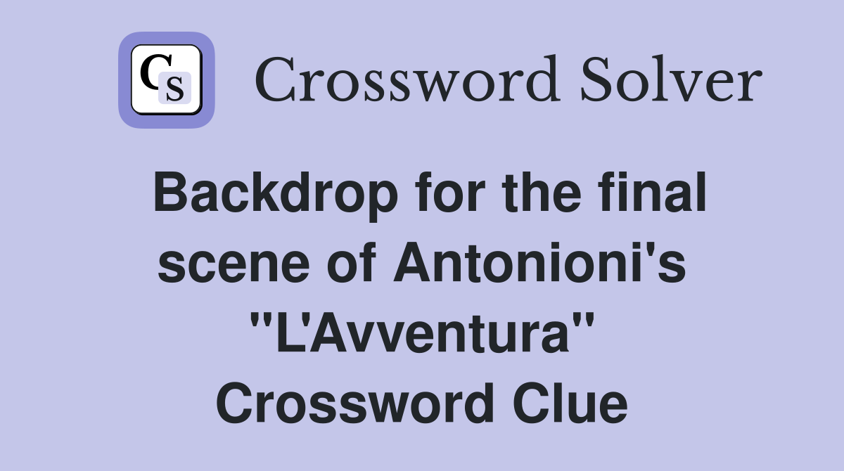 Backdrop for the final scene of Antonioni's "L'Avventura" Crossword Clue