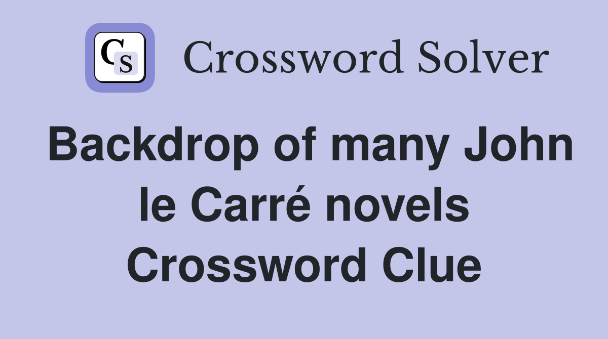 Backdrop of many John le Carré novels Crossword Clue