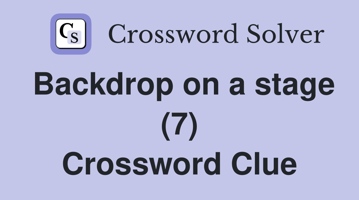 Backdrop on a stage (7) Crossword Clue