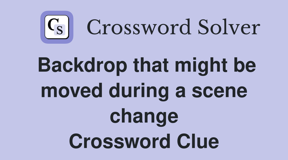 Backdrop that might be moved during a scene change Crossword Clue