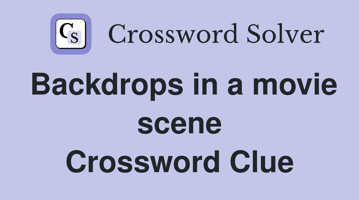 Backdrops in a movie scene Crossword Clue