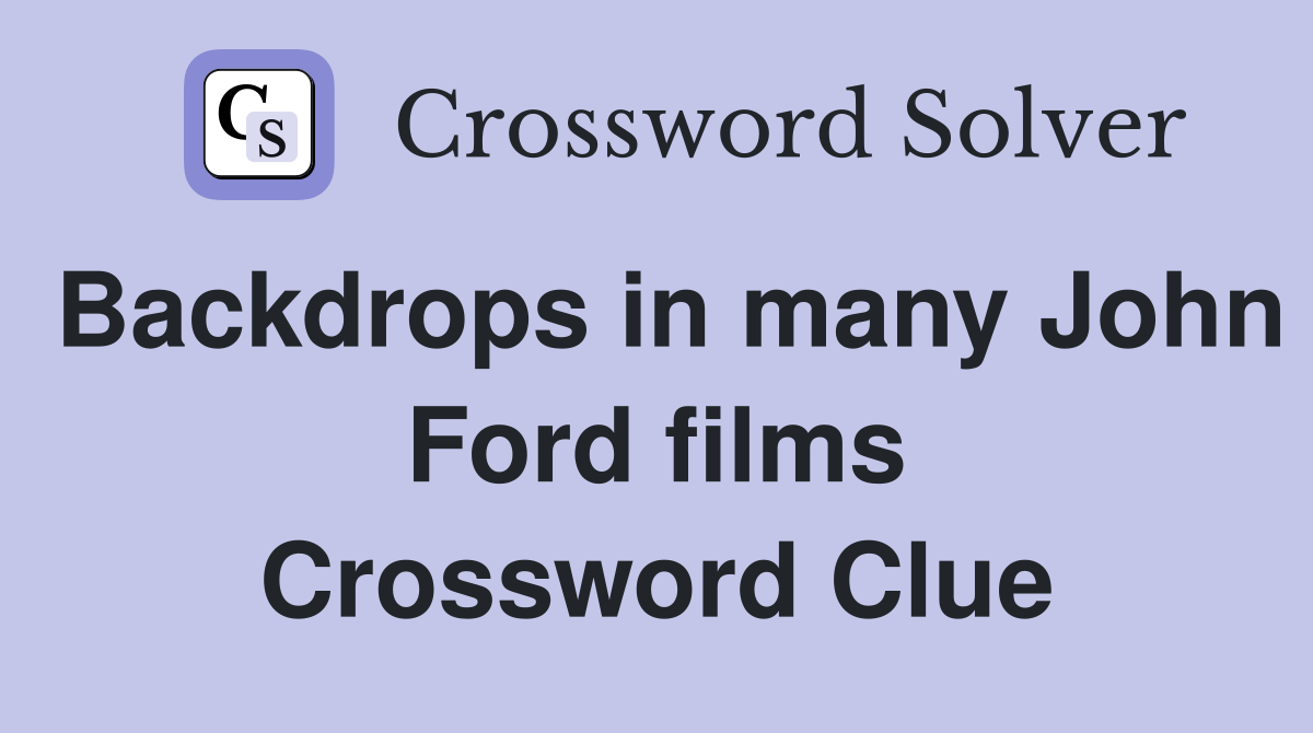 Backdrops in many John Ford films Crossword Clue