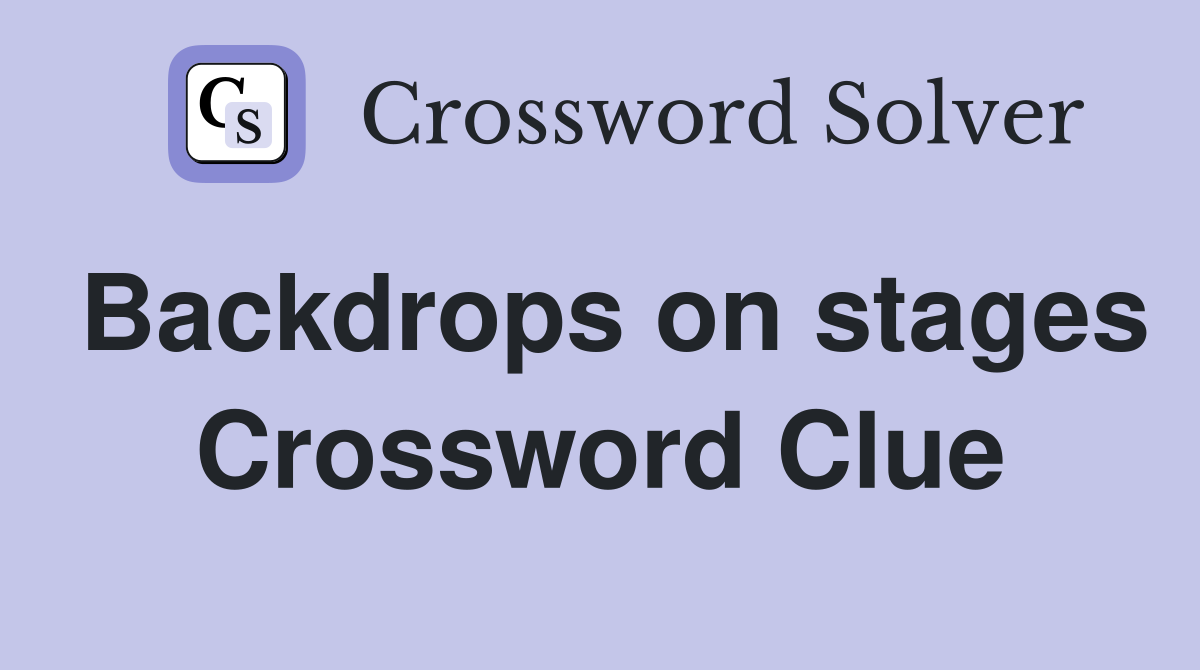 Backdrops on stages Crossword Clue