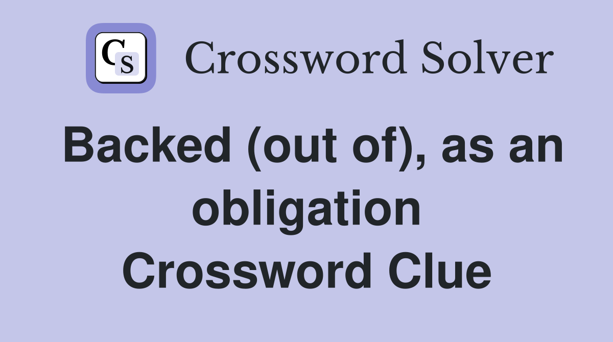 Backed (out of), as an obligation Crossword Clue