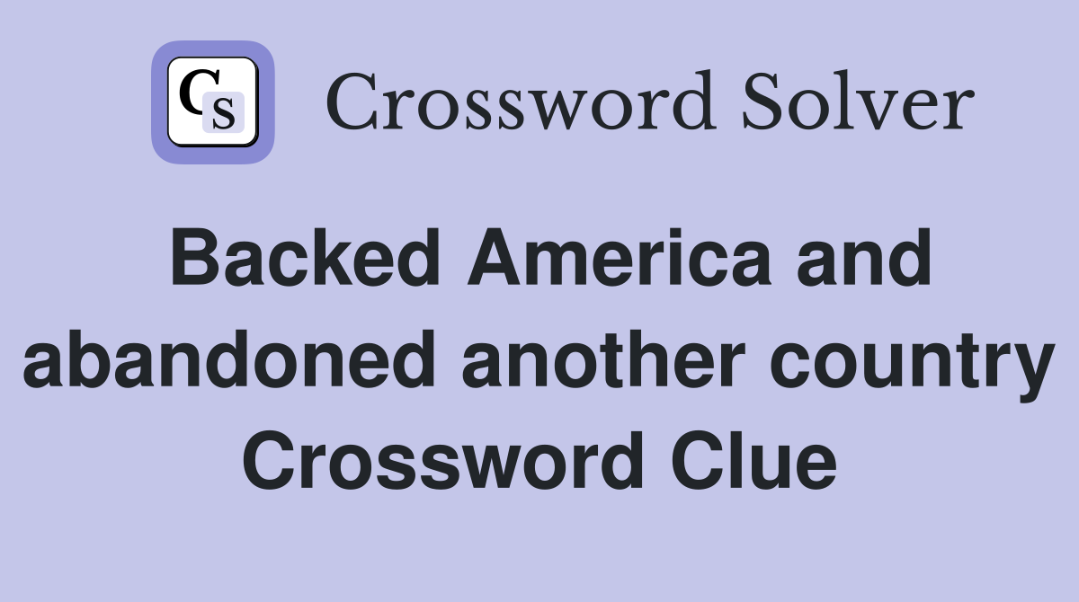 Backed America and abandoned another country Crossword Clue