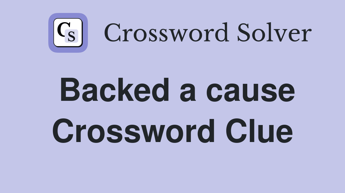 Backed a cause Crossword Clue