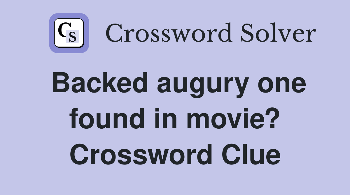 Backed augury one found in movie? Crossword Clue
